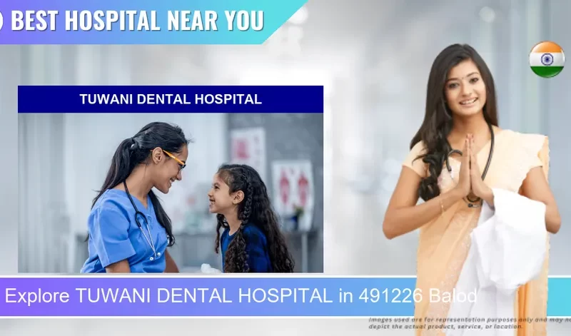 TUWANI DENTAL HOSPITAL located in Pincode 491226 Balod