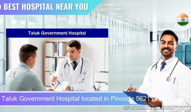 Taluk Government Hospital located in Pincode 562114 Hoskote