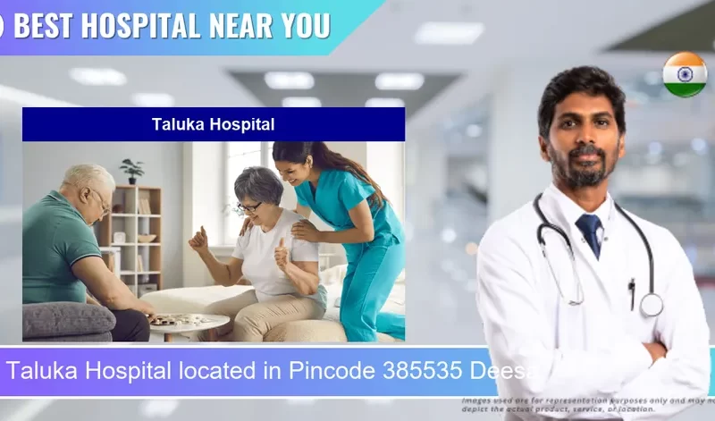 Taluka Hospital located in Pincode 385535 Deesa