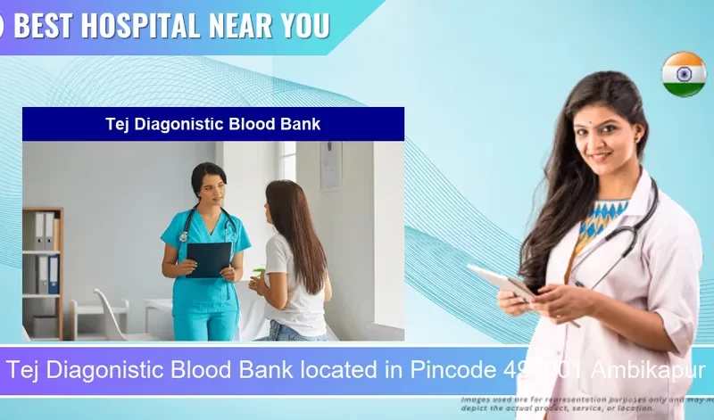 Tej Diagonistic Blood Bank located in Pincode 497001 Ambikapur