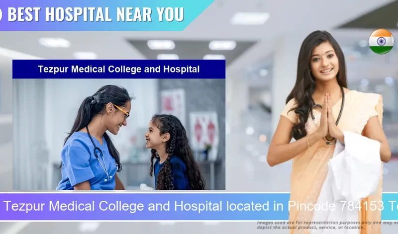 Tezpur Medical College and Hospital located in Pincode 784153 Tezpur