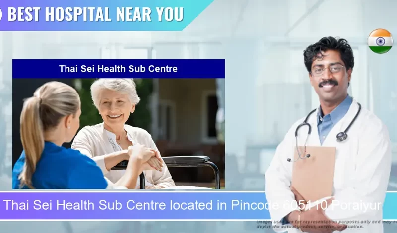 Thai Sei Health Sub Centre located in Pincode 605110 Poraiyur