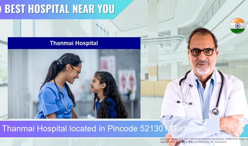 Thanmai Hospital located in Pincode 521301 Gudivada