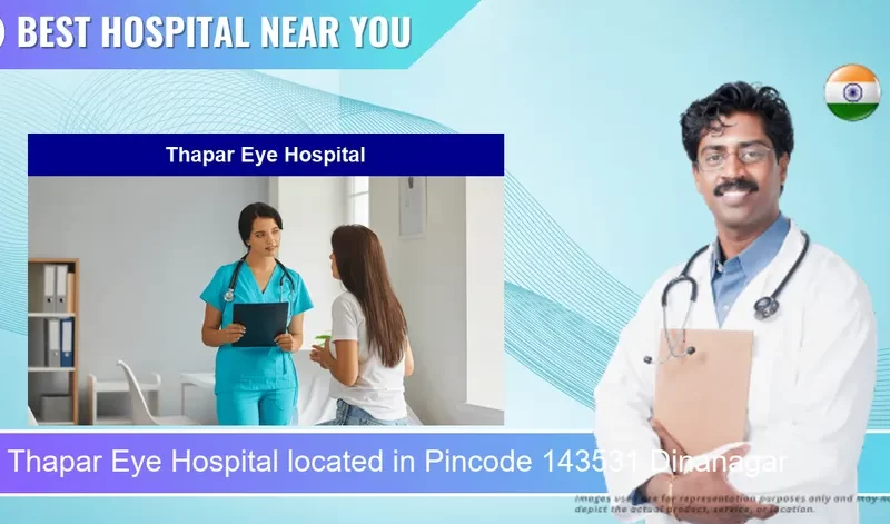 Thapar Eye Hospital located in Pincode 143531 Dinanagar