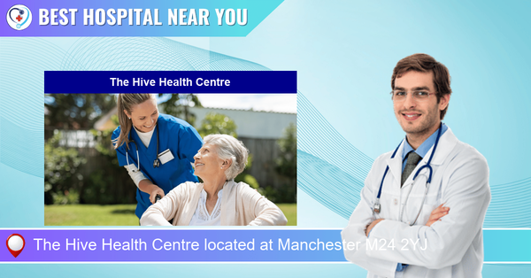 The Hive Health Centre located at Manchester M24 2YJ