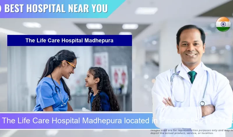 The Life Care Hospital Madhepura located in Pincode 852113 Madhepura
