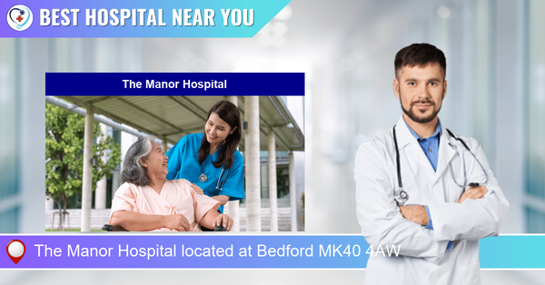 The Manor Hospital located at Bedford MK40 4AW