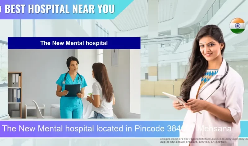 The New Mental hospital located in Pincode 384001 Mehsana