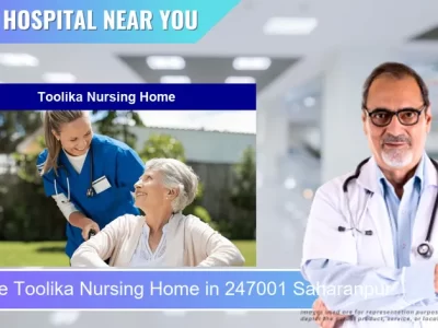 Toolika Nursing Home located in Pincode 247001 Saharanpur
