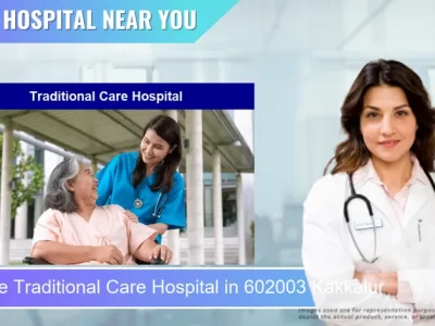 Traditional Care Hospital located in Pincode 602003 Kakkalur