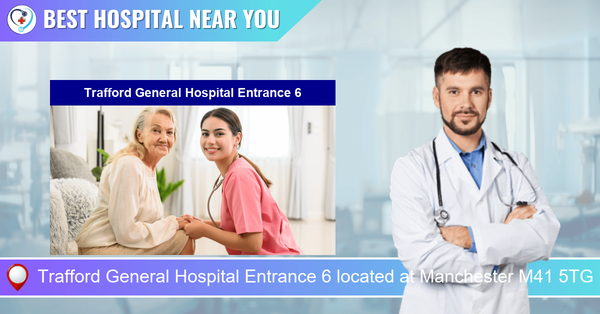 Trafford General Hospital Entrance 6 located at Manchester M41 5TG