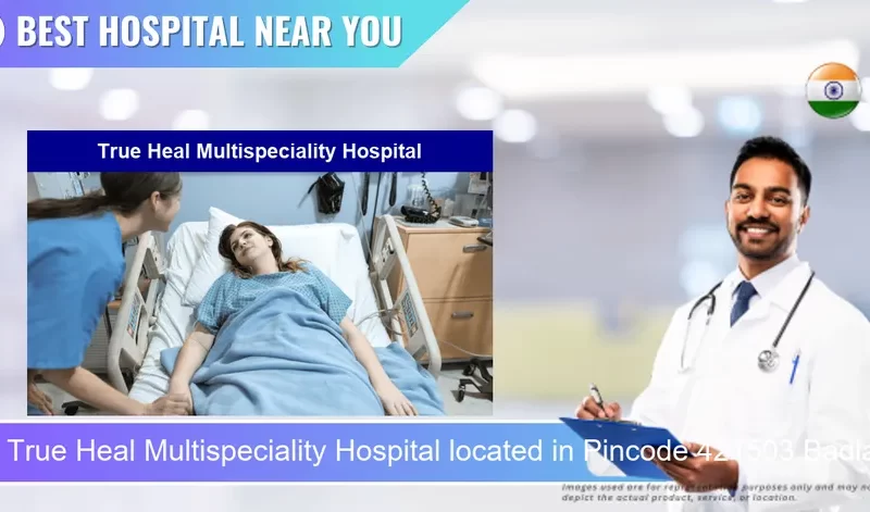 True Heal Multispeciality Hospital located in Pincode 421503 Badlapur