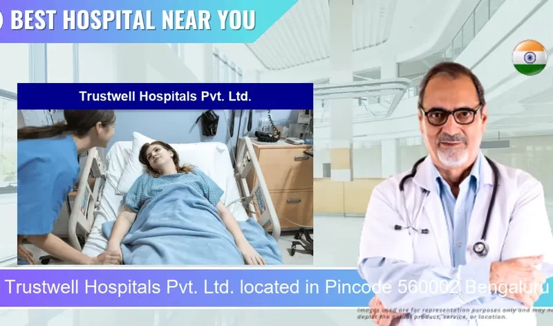 Trustwell Hospitals Pvt. Ltd. located in Pincode 560002 Bengaluru