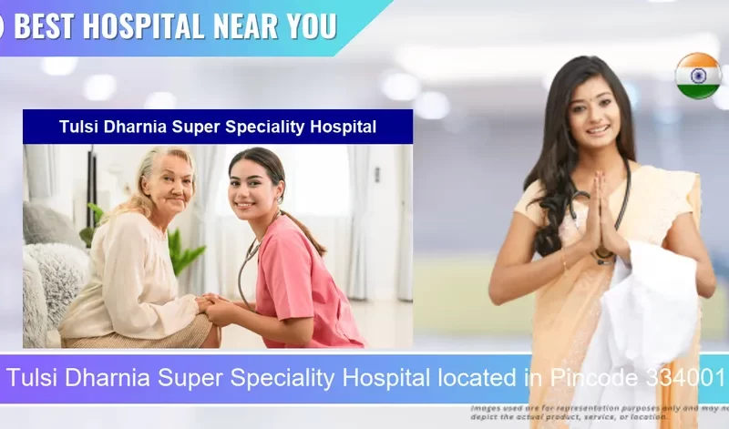 Tulsi Dharnia Super Speciality Hospital located in Pincode 334001 Bikaner