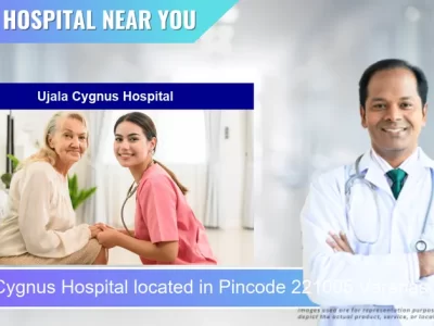 Ujala Cygnus Hospital located in Pincode 221005 Varanasi