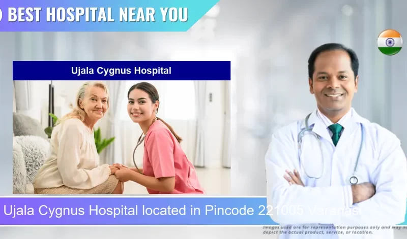 Ujala Cygnus Hospital located in Pincode 221005 Varanasi