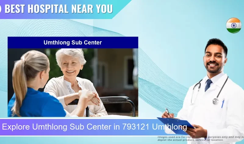 Umthlong Sub Center located in Pincode 793121 Umthlong