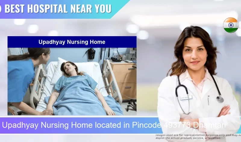 Upadhyay Nursing Home located in Pincode 493773 Dhamtari