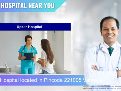 Upkar Hospital located in Pincode 221005 Varanasi