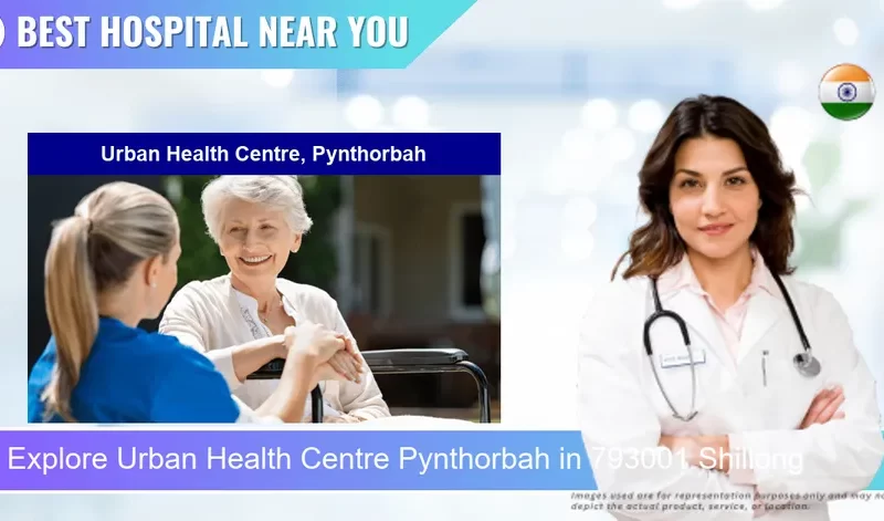 Urban Health Centre Pynthorbah located in Pincode 793001 Shillong