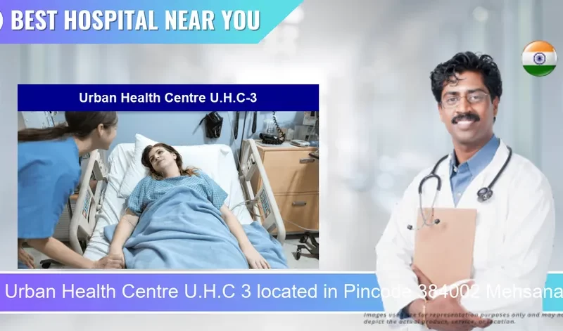 Urban Health Centre U.H.C 3 located in Pincode 384002 Mehsana