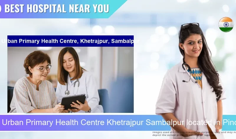 Urban Primary Health Centre Khetrajpur Sambalpur located in Pincode 768003 Sambalpur