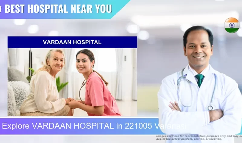 VARDAAN HOSPITAL located in Pincode 221005 Varanasi