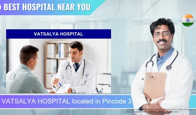 VATSALYA HOSPITAL located in Pincode 311001 Bhilwara
