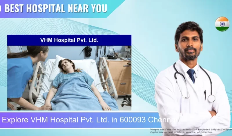 VHM Hospital Pvt. Ltd. located in Pincode 600093 Chennai