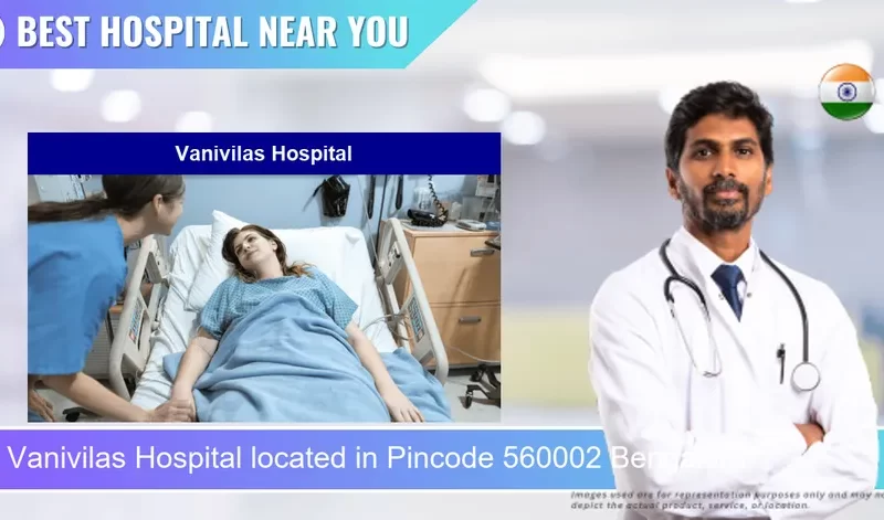 Vanivilas Hospital located in Pincode 560002 Bengaluru