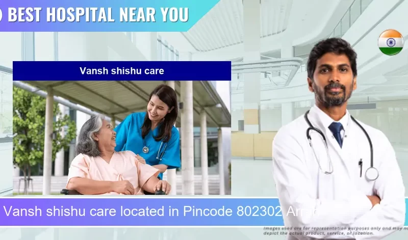 Vansh shishu care located in Pincode 802302 Arrah