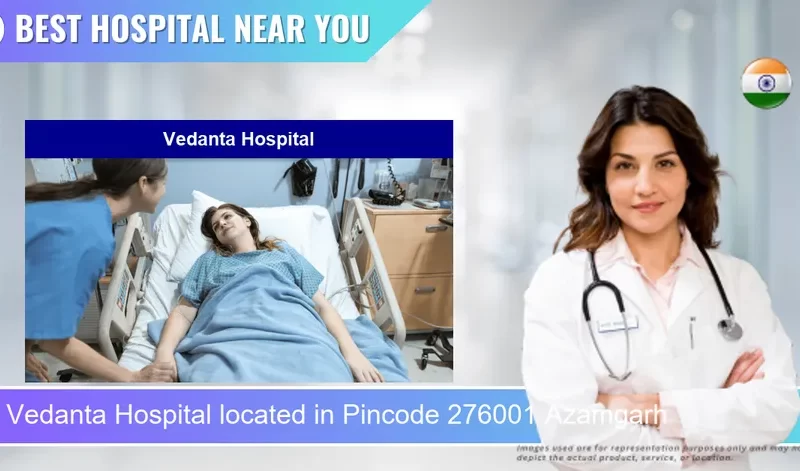 Vedanta Hospital located in Pincode 276001 Azamgarh