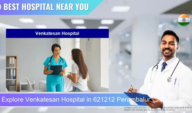 Venkatesan Hospital located in Pincode 621212 Perambalur