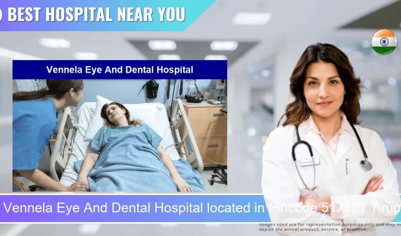 Vennela Eye And Dental Hospital located in Pincode 517501 Tirupati