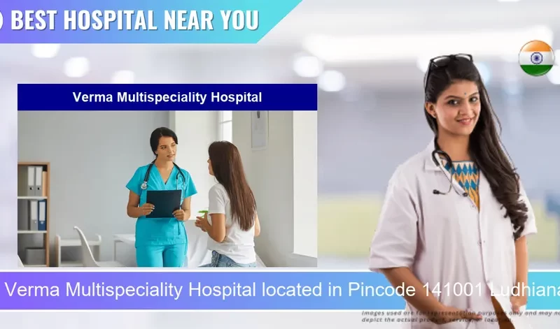 Verma Multispeciality Hospital located in Pincode 141001 Ludhiana