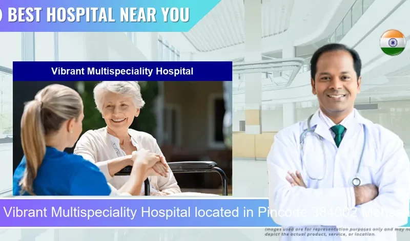 Vibrant Multispeciality Hospital located in Pincode 384002 Mehsana