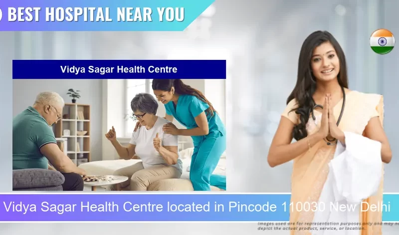 Vidya Sagar Health Centre located in Pincode 110030 New Delhi