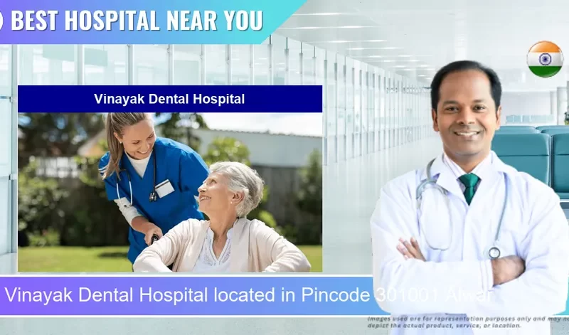 Vinayak Dental Hospital located in Pincode 301001 Alwar
