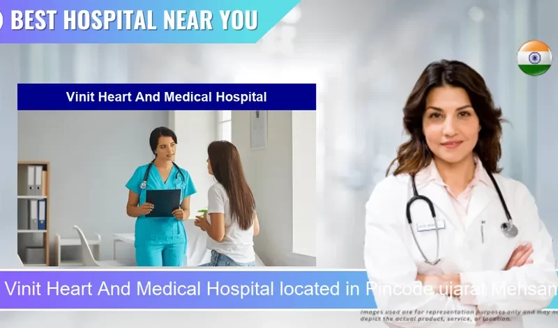 Vinit Heart And Medical Hospital located in Pincode ujarat Mehsana