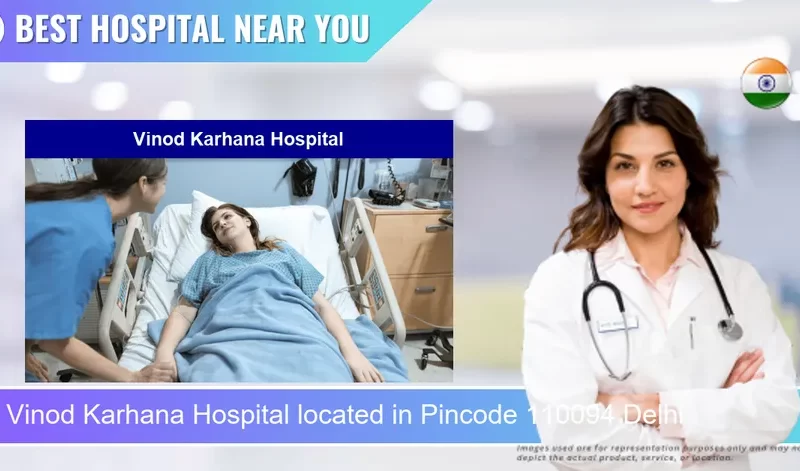 Vinod Karhana Hospital located in Pincode 110094 Delhi