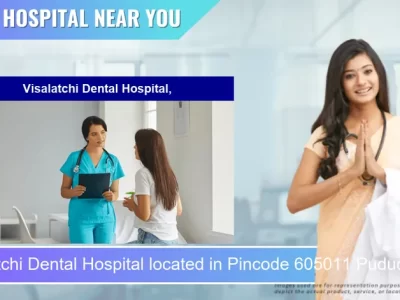 Visalatchi Dental Hospital located in Pincode 605011 Puducherry