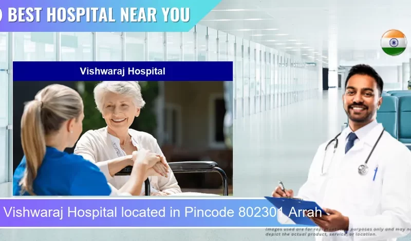 Vishwaraj Hospital located in Pincode 802301 Arrah