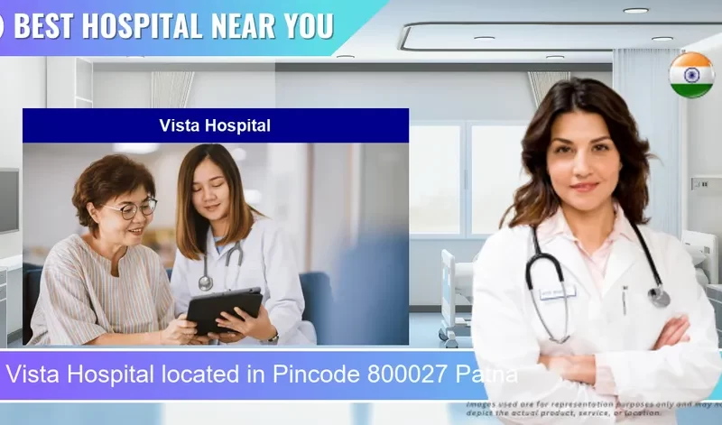 Vista Hospital located in Pincode 800027 Patna