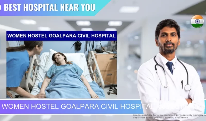 WOMEN HOSTEL GOALPARA CIVIL HOSPITAL located in Pincode 783121 Bhalukdubi