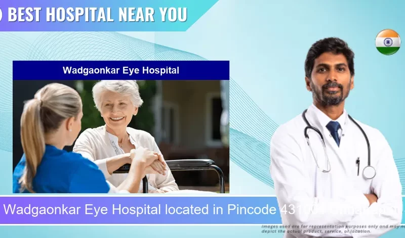 Wadgaonkar Eye Hospital located in Pincode 431001 Chhatrapati Sambhaji Nagar