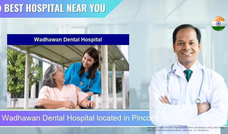 Wadhawan Dental Hospital located in Pincode 303303 Dausa