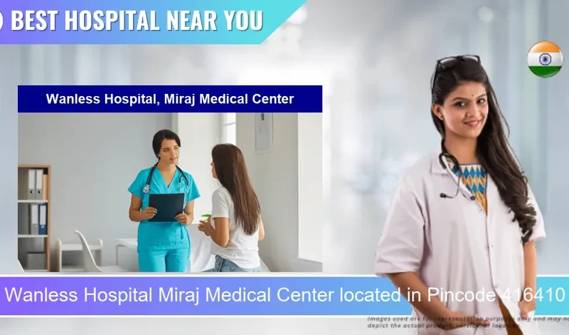 Wanless Hospital Miraj Medical Center located in Pincode 416410 Miraj