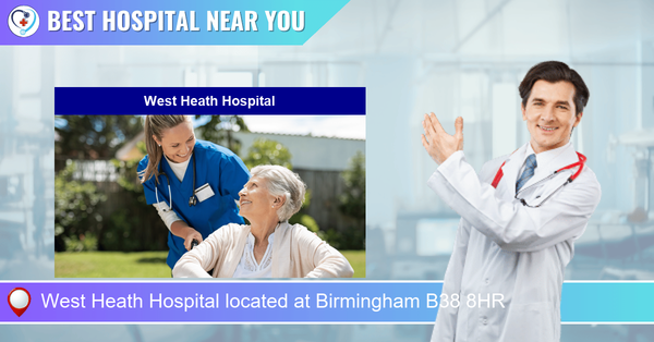 West Heath Hospital located at Birmingham B38 8HR