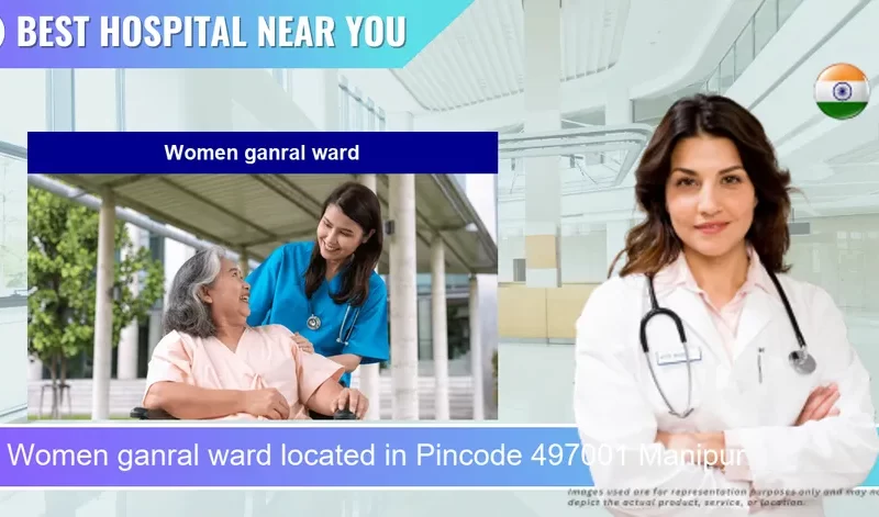 Women ganral ward located in Pincode 497001 Manipur