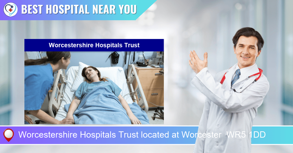 Worcestershire Hospitals Trust located at Worcester WR5 1DD